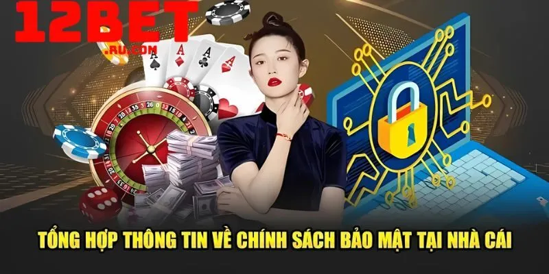 Chính sách bảo mật 1 12BET có thu thập thông tin người chơi