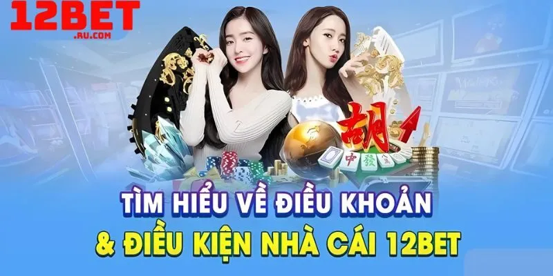 Đăng ký 12BET 3 điều khoản cá cược 12BET
