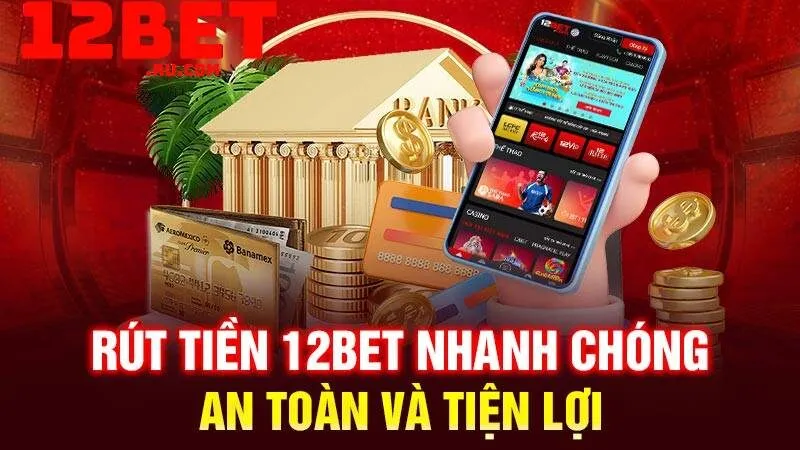 Rút tiền 12BET 2 Thủ tục rút tiền thưởng
