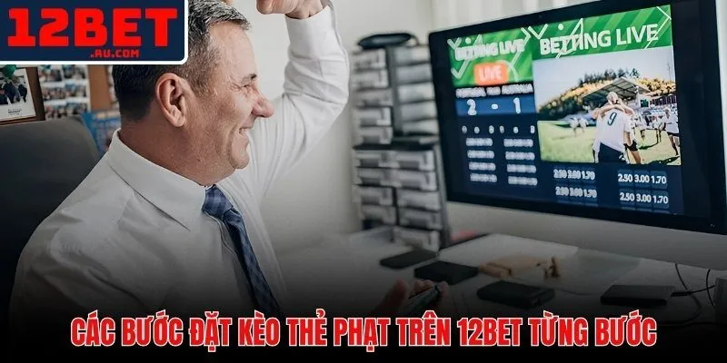 Kèo Thẻ Vàng 12BET | Cách Phân Tích Và Đặt Cược Chuẩn Xác 4 Quy trình thao tác đặt kèo thẻ vàng 12BET nhanh và chính xác