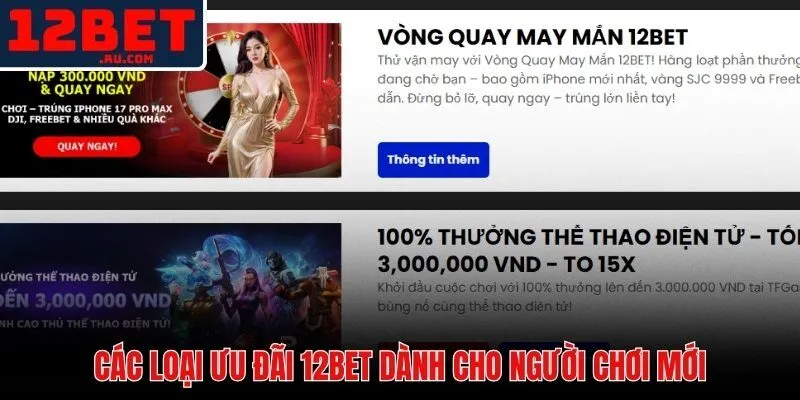 Cách Nhận Khuyến Mãi 12BET - Hướng Dẫn Từng Bước Nhận Thưởng 2 Bốn loại ưu đãi và mức thưởng cụ thể dành cho người mới