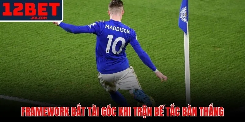 Kèo Phạt Góc 12BET | Phân Tích Chiến Thuật Bắt Tài Góc Chuẩn 3 Tín hiệu chiến thuật và thời điểm vào kèo phạt góc 12BET chuẩn xác