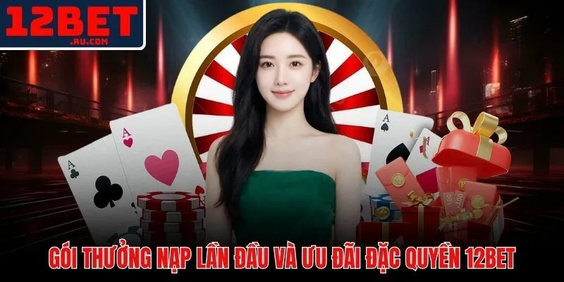 Khuyến mãi 12BET 2 Ưu đãi nạp lần đầu 12BET với mức thưởng 100% tối đa 1.800.000 VND