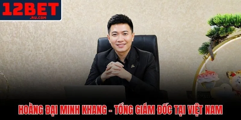 CEO Hoàng Đại Minh Khang 1 CEO Hoàng Đại Minh Khang và dấu ấn lãnh đạo minh bạch tại 12BET