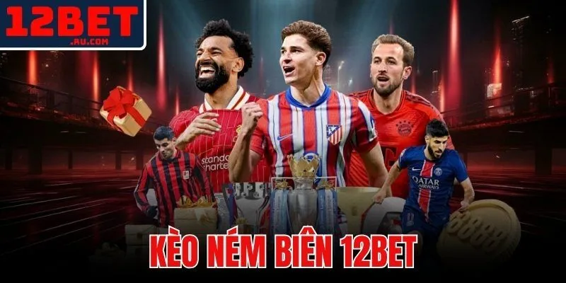 kèo ném biên 12BET