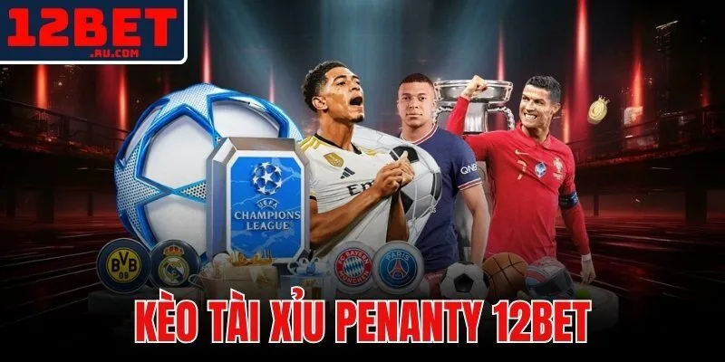 kèo tài xỉu penanty 12BET
