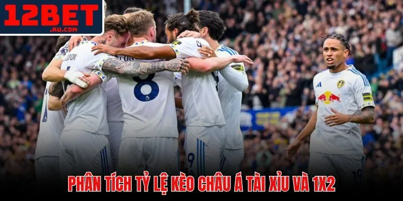 Soi Kèo Bournemouth Vs Leeds United | Nhận Định Tỉ Số 4 Bảng đánh giá tỷ lệ kèo châu Á, cược tài xỉu và kèo 1x2