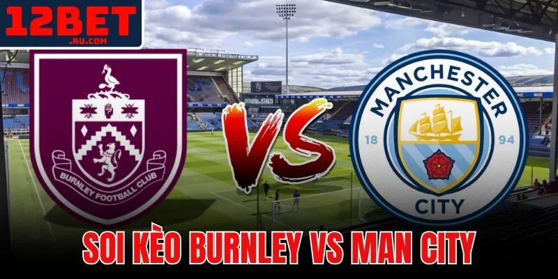Soi kèo Burnley vs Man City
