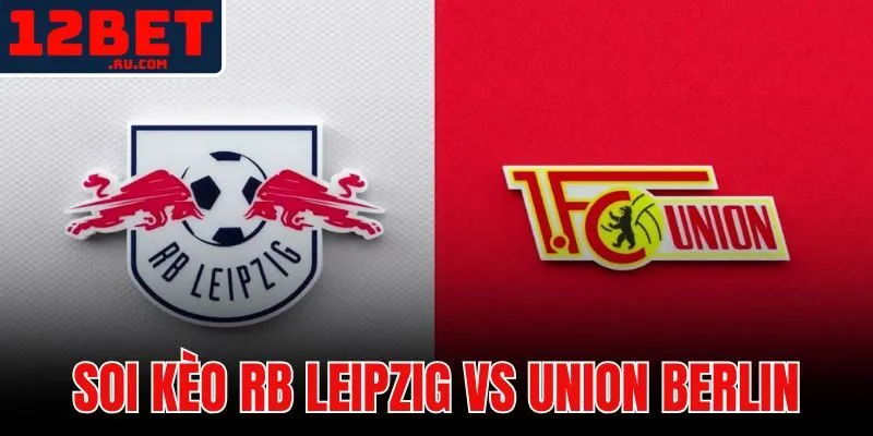 Soi kèo RB Leipzig vs Union Berlin