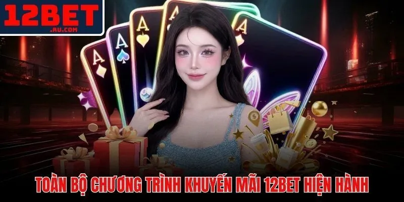Khuyến mãi 12BET 1 Bảng tổng hợp khuyến mãi 12BET cho hội viên mới và VIP